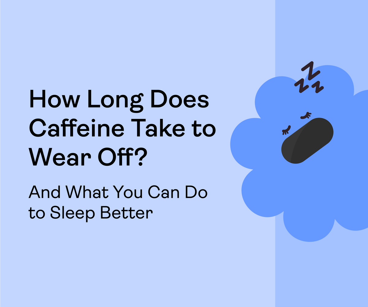 How Long Does Caffeine Take to Wear Off? And What You Can Do to Sleep Better