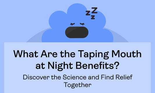 What Are the Taping Mouth at Night Benefits? Discover the Science and Find Relief Together