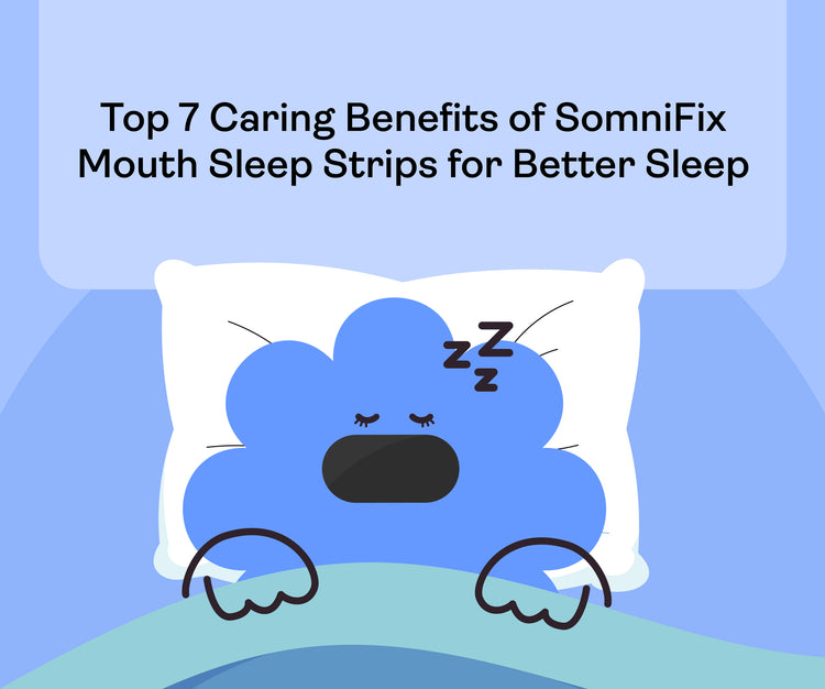Top 7 Caring Benefits of SomniFix Mouth Sleep Strips for Better Sleep